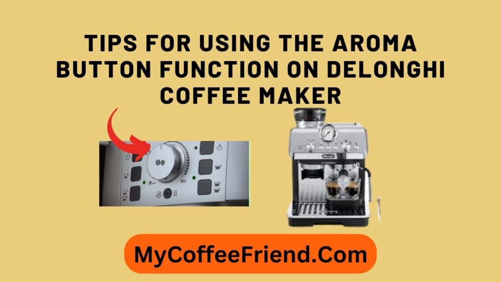 What Does the Aroma Button on DeLonghi Coffee Maker Mean?