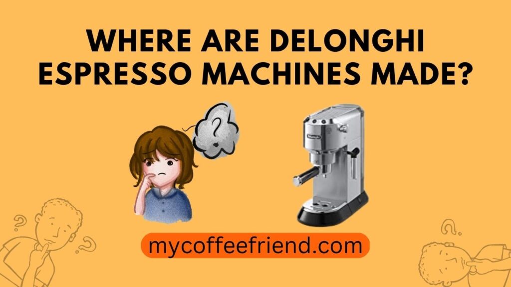Where Are Delonghi Espresso Machines Made