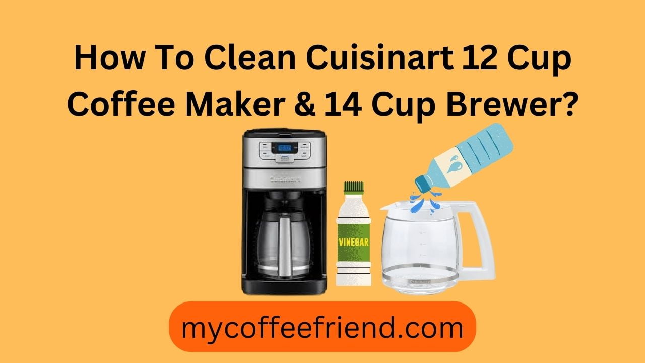 How To Clean Cuisinart 12 Cup Coffee Maker & 14 Cup Brewer?