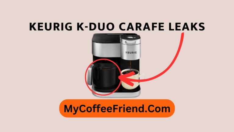 Keurig K-Duo Carafe Leaks When Pouring – Top Reasons