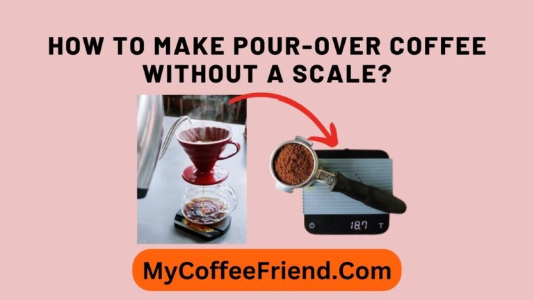 How to Make Pour-Over Coffee Without a Scale? Best Method