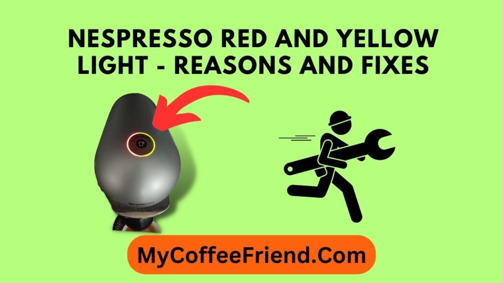 Nespresso Red And Yellow Light - Reasons and Fixes 