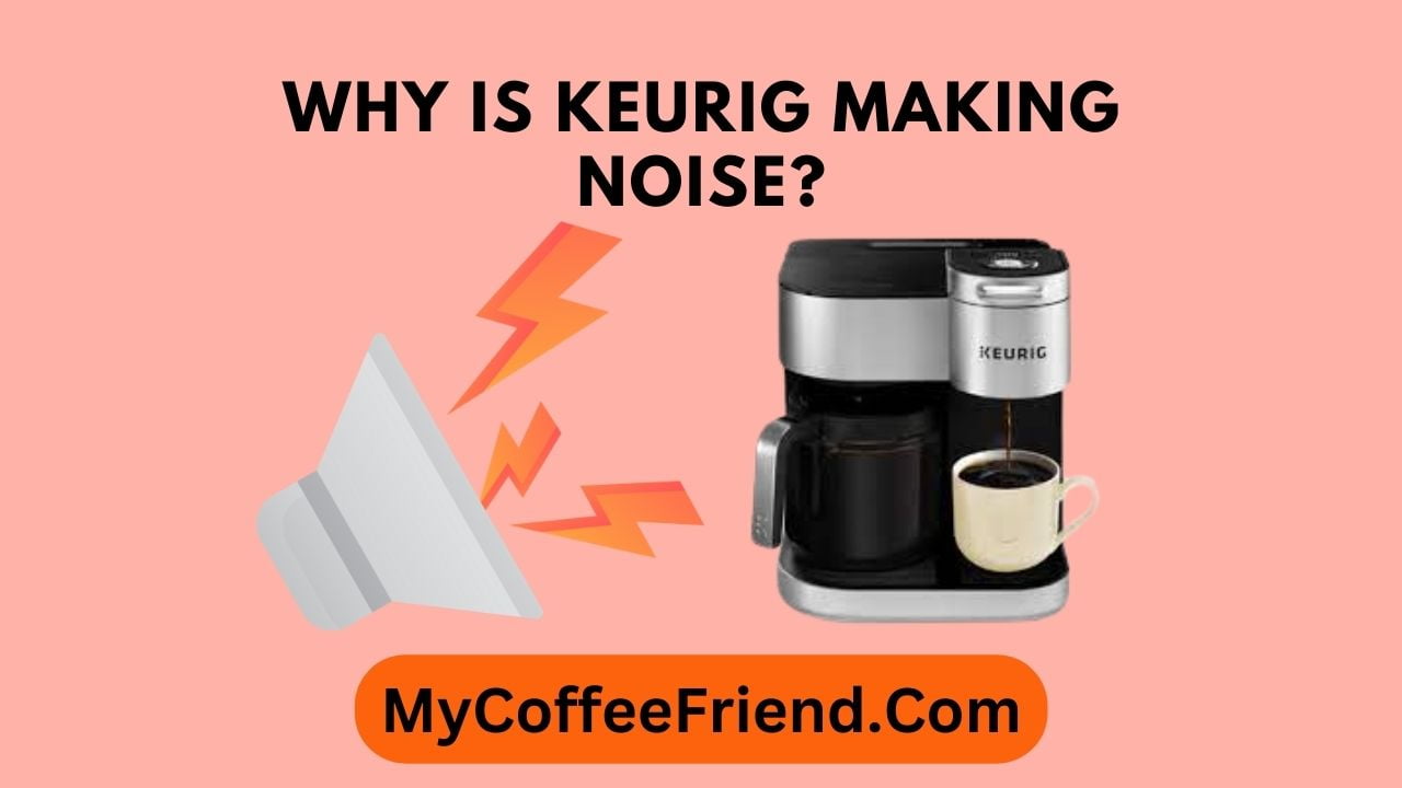 Why is Keurig making noise?